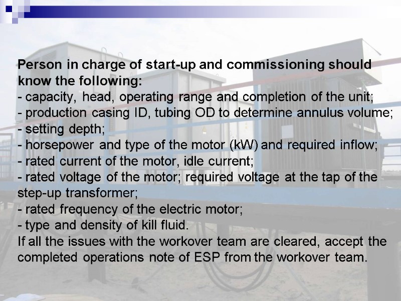 Person in charge of start-up and commissioning should know the following: - capacity, head,